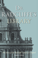 Dr Radcliffe's Library: The Story of the Radcliffe Camera in Oxford 1851244298 Book Cover