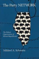The Party Network: The Robust Organization Of Illinois Republicans 0299124541 Book Cover