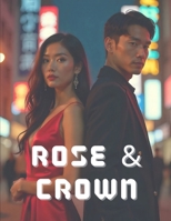Rose & Crown: The Rise of a Queen and Her Mafia King B0FK2BW2SW Book Cover