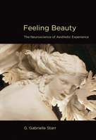 Feeling Beauty: The Neuroscience of Aesthetic Experience 0262527448 Book Cover