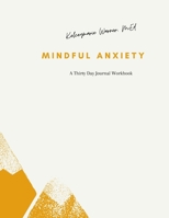 Mindful Anxiety: A thirty day journal workbook B099C5P6QD Book Cover