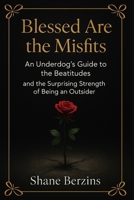 Blessed are the Misfits: An underdogs guide to the Beatitudes and the surprising strength of being an outsider B0FJ5XLTP5 Book Cover