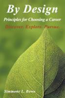 By Design: Principles for Choosing a Career Discover. Explore. Pursue. 1631358642 Book Cover