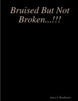 Bruised But Not Broken...!!! 1304701204 Book Cover