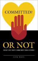 Committed or Not: Insight into Today's Commitment Phobia Epidemic 1595714367 Book Cover