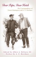 Dear Papa, Dear Hotch: The Correspondence of Ernest Hemingway and A.E. Hotchner 0826216056 Book Cover