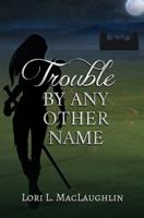 Trouble By Any Other Name 194201502X Book Cover