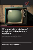 Wyrwac sie z etnizmu? Przyklad Ndambomo z Gabonu (Polish Edition) 6208860849 Book Cover