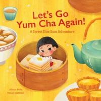 Let's Go Yum Cha Again: A Sweet Dim Sum Adventure! B0BSWZTFXN Book Cover