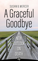 A Graceful Goodbye: A New Outlook on Death 168309204X Book Cover