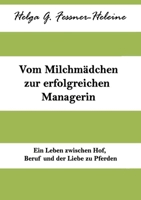 Vom Milchmädchen zur erfolgreichen Managerin: Ein Leben zwischen Hof, Beruf und Pferden (German Edition) 338445622X Book Cover