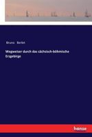 Wegweiser Durch Das S�chsisch-B�hmische Erzgebirge 3337356702 Book Cover