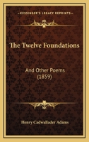 The Twelve Foundations, and Other Poems 1167206444 Book Cover