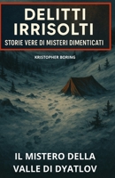 Il mistero della Valle di Dyatlov (DELITTI IRRISOLTI: STORIE VERE DI MISTERI DIMENTICATI) (Italian Edition) B0FHB5TDW8 Book Cover