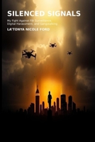Silenced Signals: My Fight Against FBI Surveillance, Digital Harassment, and Gangstalking B0F535WJQD Book Cover