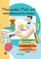 Mein großes Mal- und Aktivitätsbuch für Kinder: Setzen Sie die Farben- Zählen von Objekten- Erkennen von Ähnlichkeiten- Berechnen- Finden der Untersch B08QRYXW77 Book Cover