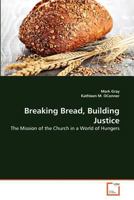 Breaking Bread, Building Justice: The Mission of the Church in a World of Hungers 3639341007 Book Cover