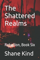 The Shattered Realms: Rebellion, Book Six B0BGQ87BQK Book Cover