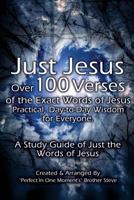 Just Jesus: Over 100 Verses of the Exact Words of Jesus 1793180172 Book Cover