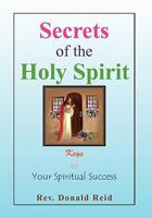 Secrets of the Holy Spirit: Keys to Your Spiritual Success 1450049702 Book Cover