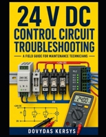 24 V DC Control Circuit Troubleshooting: A Practical Field Guide to Power Supplies, Switches, Relays, Sensors, Multimeter Testing, and Systematic Fault-Finding B0HC44PBSK Book Cover