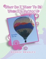 What Do I Want to Be When I Grow Up: A Child's Reader Book 4 144153797X Book Cover