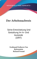 Der Arbeitsnachweis: Seine Entwickelung Und Gestaltung Im In- Und Auslande (1897) 1160861404 Book Cover
