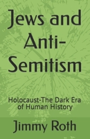 Jews and Anti-Semitism: Holocaust-The Dark Era of Human History B0BCSFB5SS Book Cover