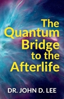 The Quantum Bridge to the Afterlife B0FFZC5MCD Book Cover