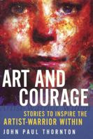Art and Courage: Stories to Inspire the Artist-Warrior Within 0981957315 Book Cover