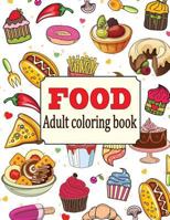 Food: an Adult Coloring Book with Fun, Easy, and Relaxing Coloring Pages : Delicious Food 1720887691 Book Cover