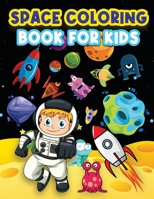 Space Coloring Book For Kids: Big Coloring Pages For Kids Ages 4-8, 6-9. Space Coloring Activities For Boys And Girls. Fun Designs To Color: Astronauts, Planets, Rockets, Outer Space, Aliens And Space 1915100089 Book Cover