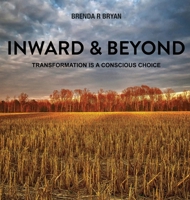 Inward & Beyond: Transformation is a Conscious Choice 0578373726 Book Cover