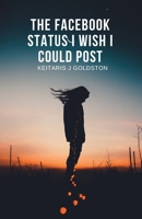 The Facebook Status I Wish I Could Post B0CJLH47BJ Book Cover