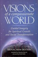 Visions of a Compassionate World: Guided Imagery for Spiritual Growth and Social Transformation 9657108225 Book Cover