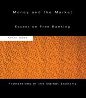 Money and the Market: Essays on Free Banking 0415758424 Book Cover