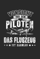 Vorsicht Vor Dem Piloten Das Flugzeug Ist Harmlos: Modellflug & Modellflieger Notizbuch 6'x9' Kalender Geschenk für Flugzeug & Pilot (German Edition) 165072215X Book Cover