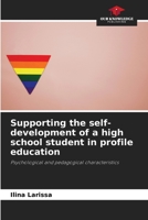 Supporting the self-development of a high school student in profile education: Psychological and pedagogical characteristics 6203210927 Book Cover