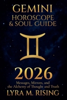 Gemini Horoscope & Soul Guide for 2026: Messages, Mirrors, and the Alchemy of Thought and Truth (Zodiac Horoscope & Soul Guide 2026) B0FMVTJ4PN Book Cover
