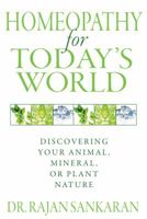 Homeopathy for Today's World: Discovering Your Animal, Mineral, or Plant Nature 159477403X Book Cover