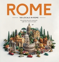 100 Locals in Rome: Reveal Their Favorite Restaurants, Coffee Bars, and Secret Spots 1940387043 Book Cover