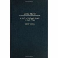 White Mercy: A Study of the Death Penalty in South Africa 0325071268 Book Cover