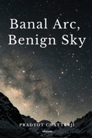 Banal Arc, Benign Sky B0CV4K86TL Book Cover