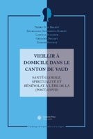 Vieillir à domicile dans le canton de Vaud: Santé globale, spiritualité et bénévolat à l'ère de la (post)-covid (French Edition) 2889810917 Book Cover