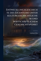 Entwicklungsgeschichte Des Eigentums Unter Kulturgeschichtlichem Und Wirtschaftlichem Geschichtspunkt: Der Einfluss Der Natur Auf Die Entwicklung Des Eigentums 1246380730 Book Cover