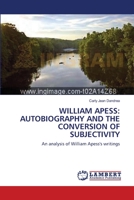 WILLIAM APESS: AUTOBIOGRAPHY AND THE CONVERSION OF SUBJECTIVITY: An analysis of William Apess's writings 3838303288 Book Cover