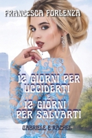12 giorni per ucciderti e 12 giorni per salvarti: Gabriele e Rachel (12 series) (Italian Edition) B0CPCRGHR4 Book Cover