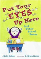 Put Your Eyes Up Here: And Other School Poems 1416918027 Book Cover