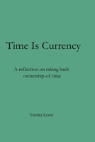 Time Is Currency: A reflection on taking back ownership of time (Reflections On Time) B0GGRFYDZ8 Book Cover