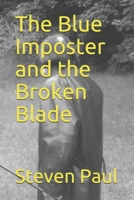The Blue Imposter and the Broken Blade 1082380881 Book Cover